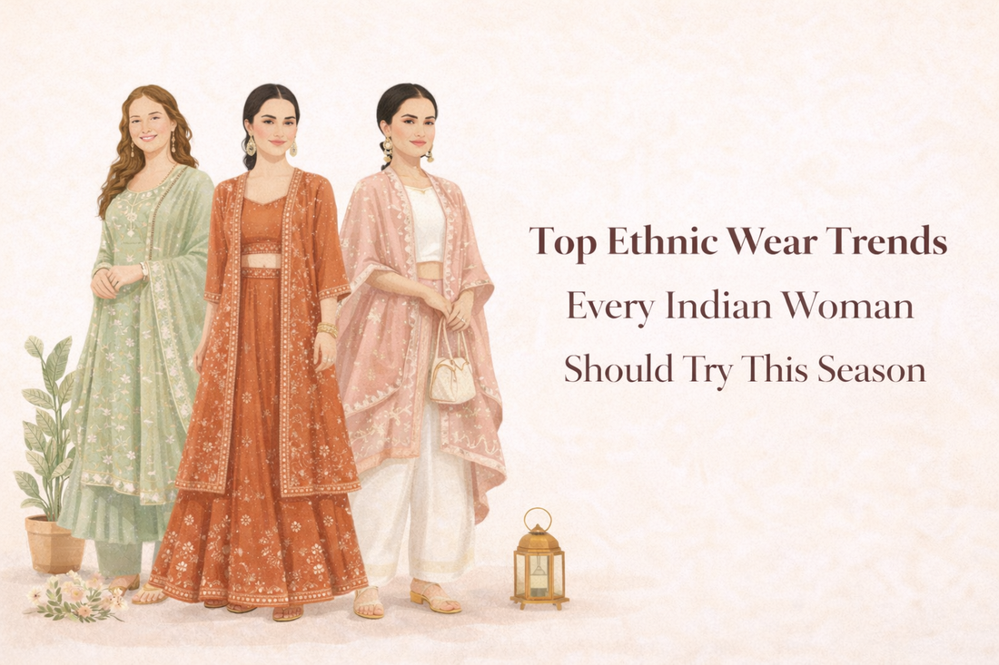 Top Ethnic Wear Trends Every Indian Woman Should Try This Season